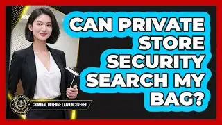 Can Private Store Security Search My Bag?