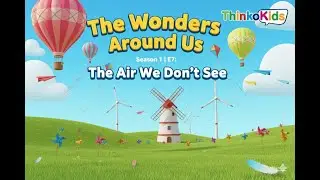 The Wonders Around Us Season 1 | Episode 7: The Air We Don&rsquo;t See | ThinkoKids