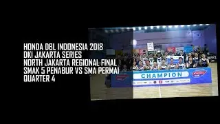 Q4  SMAK 5 Penabur VS  SMA PERMAI - HONDA DBL INDONESIA 2018 DKI JAKARTA SERIES NORTH REGION FINAL