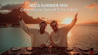 Ibiza Summer Mix 2026 ~ Deep House Sunset Party Vibes | Tropical DJ Set