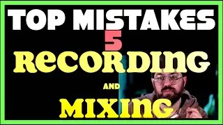 Top 5 Mistakes Beginners Make RECORDING and Mixing