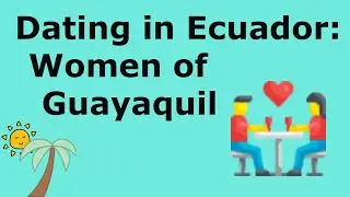 Dating in Ecuador as an Expat, Women of Guayaquil, Ecuador