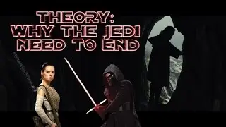 THEORY: Why the Jedi must end? [Star Wars: The Last Jedi]