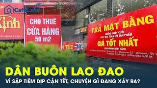Dân buôn lao đao vì sập tiệm, trả mặt bằng đồng loạt dịp cận Tết: Chuyện gì đang xảy ra?
