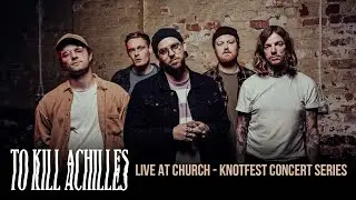Knotfest Concert Series: To Kill Achilles - Live at Church