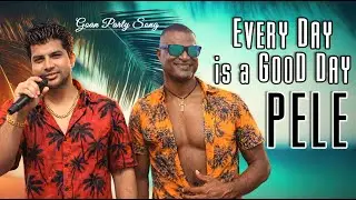 EVERY DAY IS A GOOD DAY / Pele / Goan Party Song