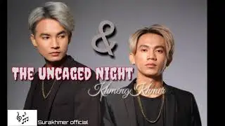 The Uncaged Night / - Kmeng khmer new song