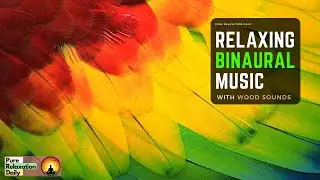 Relaxing Binaural Music: Peaceful Wood Sounds | Lux By Pure Relaxation Daily ★23