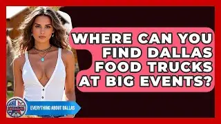 Where Can You Find Dallas Food Trucks At Big Events? - Everything About Dallas