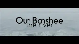 Our Banshee - The River (Teaser)