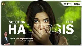 Understanding Halitosis: Causes, Effects, and Solutions Explained by Dr. Siva Nagini