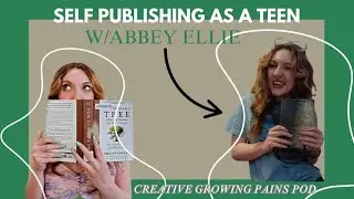 Self Publishing As A Teen w/Abbey Ellie💛 Creative Growing Pains Podcast Ep 1