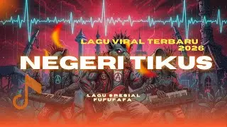 NEGERI TIKUS LAGU VIRAL TIKTOK 2026 FUFUFAFA