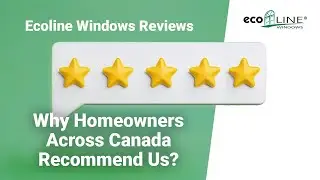 Ecoline Windows Reviews: Why Homeowners Across Canada Recommend Us? | Ecoline Windows