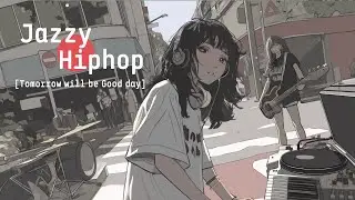 Japanese Jazzy Hiphop 🌌明日がいい日になるよね Chill pop playlist 'Tommrow will be Goodday' (Chill & Study)