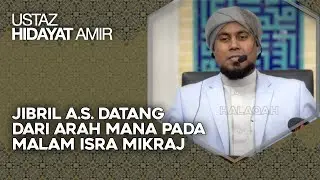 Jibril A.S. Datang Dari Arah Mana Pada Malam Israk Mikraj &ndash; Ustaz Hidayat Amir
