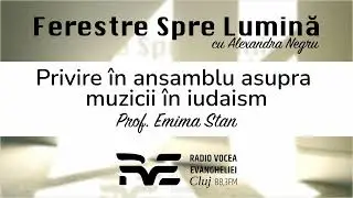 Ferestre Spre Lumină 29 | Privire de ansamblu asupra muzicii în iudaism | Prof. Emima Stan