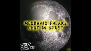 Mechanic Freakz - Lost In Space (Original) Fattt Tekkk Beatzzz 10