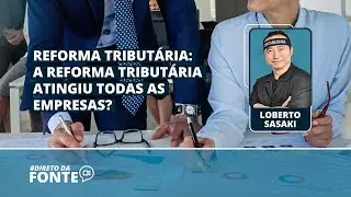 A Reforma Tributária atingiu todas as empresas do país mesmo?
