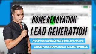 Home Renovation Leads: How We Generated $40k in 17 Days using Facebook Ads & Sales Funnels