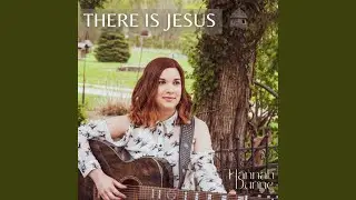 There is Jesus