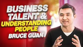 Business, Talent & Understanding People | Bruce Guan