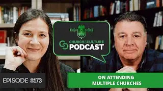 CCP173: On Attending Multiple Churches