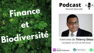 Podcast biodiversité Thierry Déau, PDG Meridiam