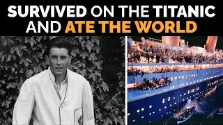 Survived on the Titanic and ate the world