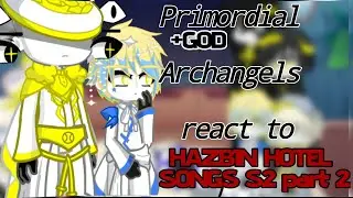 Primordial's Archangels (+God) React to HazbinHotel songs S2|•|Part 2|•|MyAu
