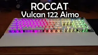 ROCCAT Vulcan 122 Aimo Mechanical RGB Keyboard Review After 8 Weeks