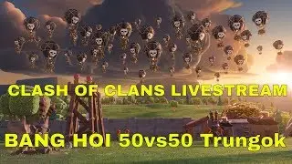 [TRỰC TIẾP] WAR CLAN ELITE BANG HOI 50vs50 Trungok