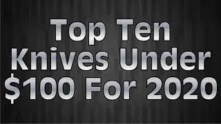 Top Ten Folding Knives Under $100 For 2020!!!