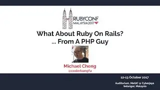 What About Ruby On Rails? ... From A PHP Guy - RubyConfMY 2017