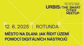 URBIS 2025 - 12. 6. MĚSTO NA DLANI JAK ŘÍDIT ÚZEMÍ POMOCÍ DIGITÁLNÍCH NÁSTROJŮ