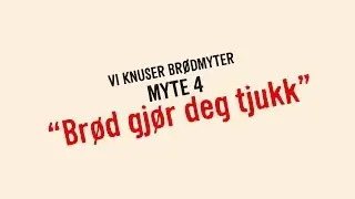 Myte 4: &laquo;Br&oslash;d gj&oslash;r deg tjukk&raquo;