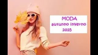 Tendenze Moda Autunno Inverno 2025 2026