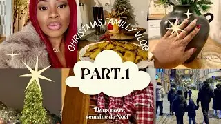 FAMILLY VLOG DE NOËL PART 1🎄:UNE SEMAINE DE NOËL EN FAMILLE|MARCHÉ DE NOËL DE STRASBOURG|PRÉPARATIFS