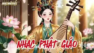 NHẠC PHẬT GIÁO 2026 – Playlist Nhạc Phật Hay Nghe Mỗi Ngày | An Nhiên, Thư Giãn, Bình Yên