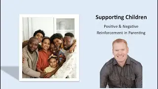 Supporting Children - Positive and Negative Reinforcement in Parenting