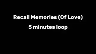 Recall Memories (Of Love) 5 minutes loop