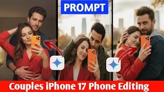 Couple iphone 17 selfie photo editing | iphone 17 couple selfie photo editing prompt | gemini prompt