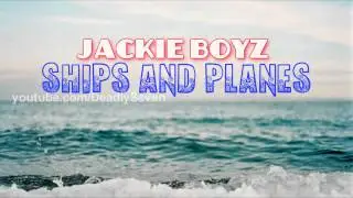 Ships and Planes - Jackie Boyz [Lyrics + DL]