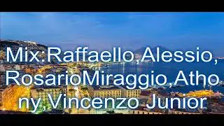 Mix Raffaello,Alessio,RosarioMiraggio,Athony,Vincenzo Junior