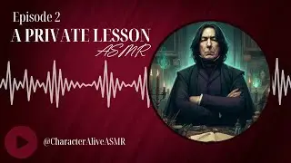 [Snape] Episode 2: A Private Lesson