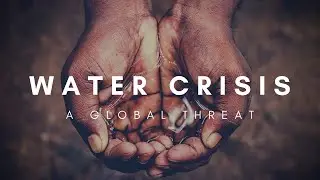 A Global Threat - WATER CRISIS | (Cinematic Film)