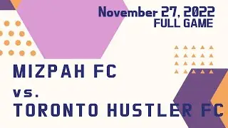 FULL GAME | Mizpah FC vs Toronto Hustler FC | Sports Leagues Canada | November 27, 2022
