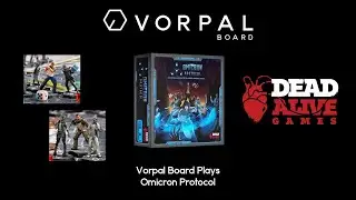 Vorpal Board Plays Omicron Protocol with Dead Alive Games