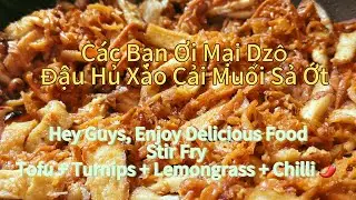 Hey Guys, Enjoy Delicious Food Vegan Stir-Fried Tofu + Turnips + Lemongrass and Fresh Chilli 