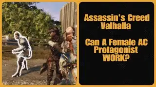 Assassin's Creed Valhalla- Can A Female AC Protagonist WORK?